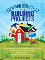 The Backyard Homestead Book of Building Projects